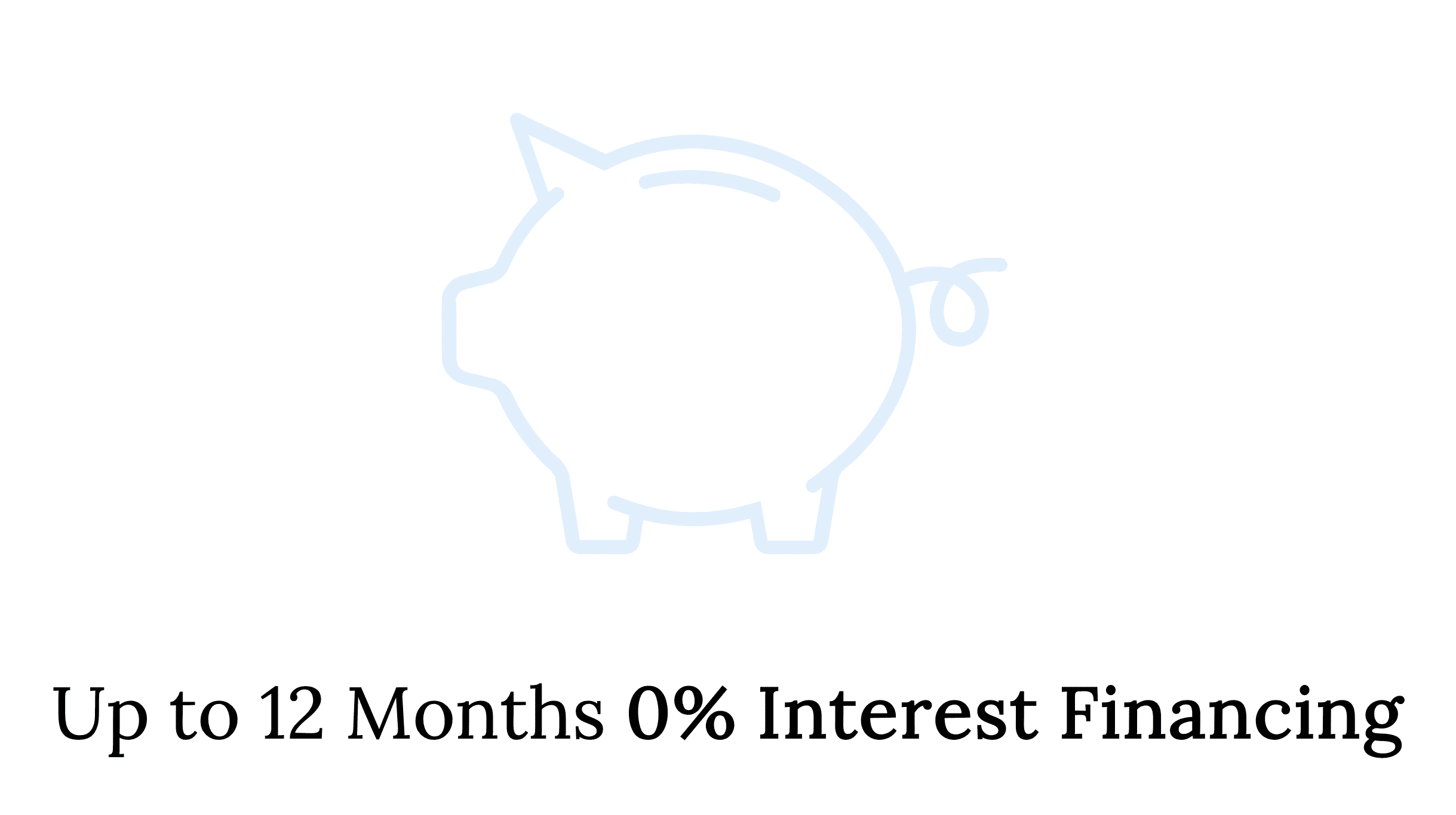 Up to 12 months 0% financing