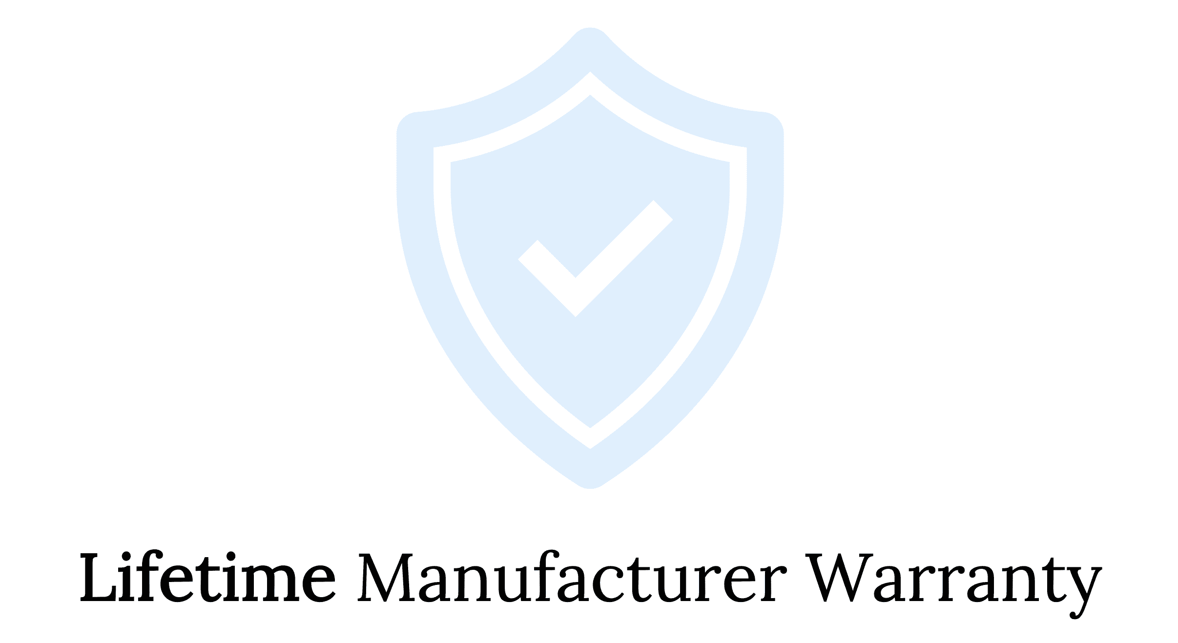 Lifetime Manufacturer Warranty