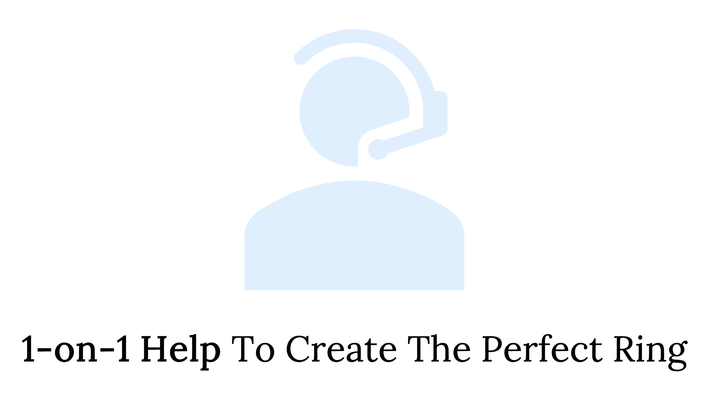1 on 1 help to create the perfect ring
